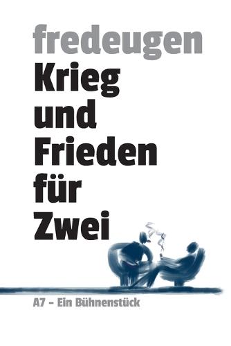 Krieg und Frieden für Zwei: Ein Bühnenstück