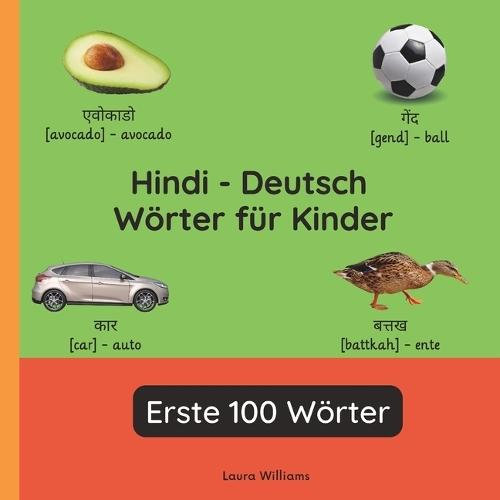Hindi - Deutsch Wörter für Kinder - Erste 100 Wörter: Hindi Lernen für Kinder und Anfänger - Zweisprachiges Bilderbuch auf Hindi mit deutschen Übersetzungen