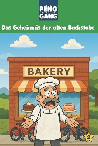 1, 2, 3, PENG - Die Fahrrad-Gang: Band 2: Das Geheimnis der alten Backstube