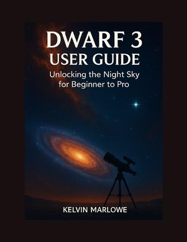 Dwarf 3 User Guide: Unlocking the Night Sky for Beginner to pro