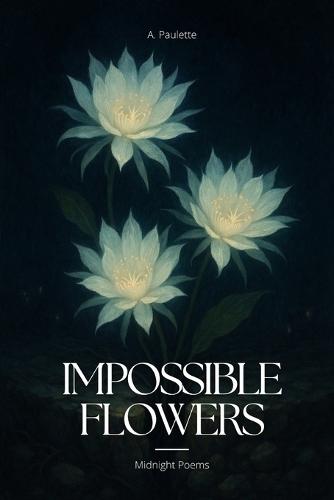 Impossible Flowers: Midnight Poems