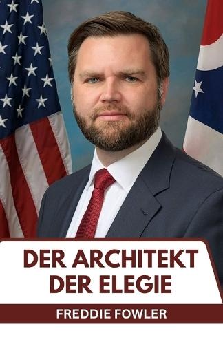 Der Architekt der Elegie: Jenseits der Memoiren: Die ganze Geschichte einer politischen Kraft