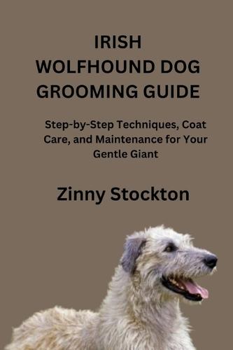 Irish Wolfhound Dog Grooming Guide: Step-by-Step Techniques, Coat Care, and Maintenance for Your Gentle Giant