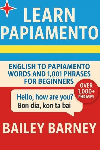 Learn Papiamento: English to Papiamento Words and 1,001 Phrases for Beginners