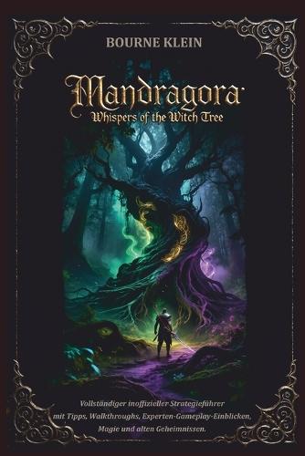 Mandragora Whispers of the Witch Tree Spielführer: Vollständiger inoffizieller Strategieführer mit Tipps, Walkthroughs, Experten-Gameplay-Einblicken, Magie und alten Geheimnissen.