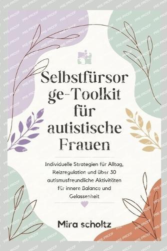 Selbstfürsorge-Toolkit für autistische Frauen: Individuelle Strategien für Alltag, Reizregulation und über 30 autismusfreundliche Aktivitäten für innere Balance und Gelassenheit