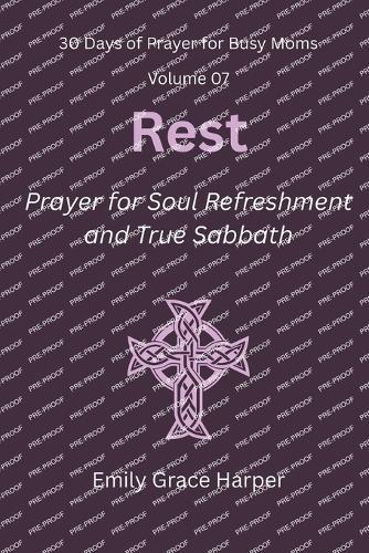 30 Days of Prayer for Busy Moms, Volume 07: Rest: Prayer for Soul Refreshment and True Sabbath