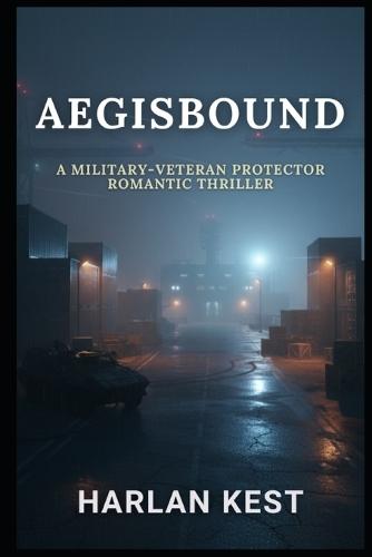 Aegisbound: a Military-Veteran Protector Romantic Thriller