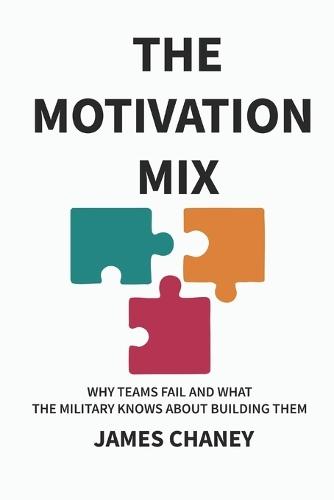 The Motivation Mix: Why Teams Fail and What the Military Knows about Building Them
