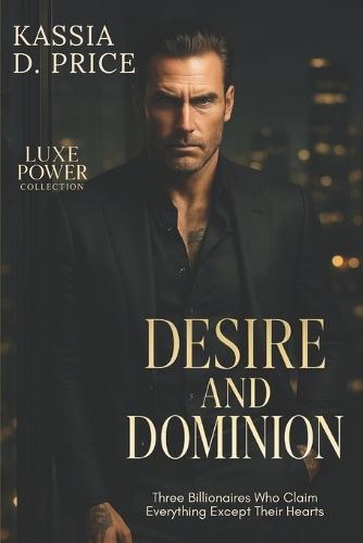 Desire and Dominion: Three Billionaires Who Claim Everything Except Their Hearts