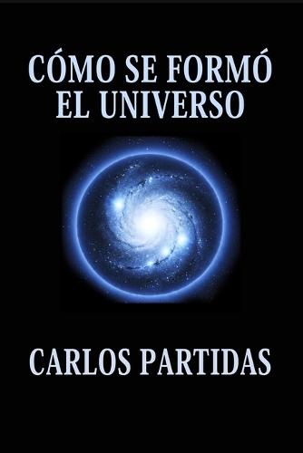 Cómo Se Formó El Universo: El Universo Está Flotando En Un Vacío Absoluto