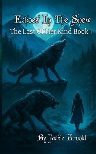 Echoes In The Snow: The Last Of Her Kind Book 1