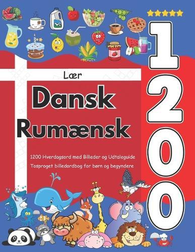 Lær Dansk Rumænsk: 1200 Hverdagsord med Billeder og Udtaleguide: Tosproget billedordbog for børn og begyndere