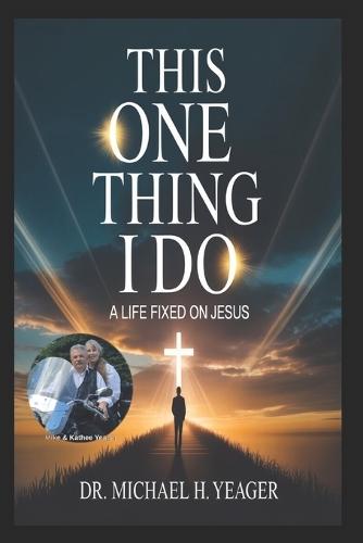 This One Thing I Do: A Life Fixed on Jesus
