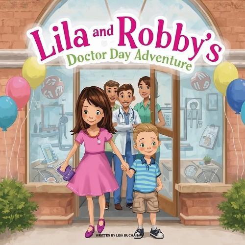 Lila and Robby's Doctor Day Adventure: A Brave Story About Visiting the Doctor and Being Perfectly Healthy