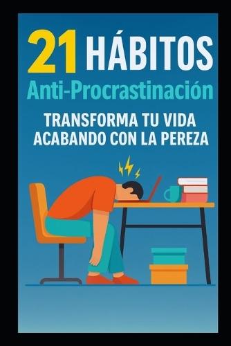 21 Hábitos Antiprocrastinación: Transforma Tu Vida Acabando con la Pereza