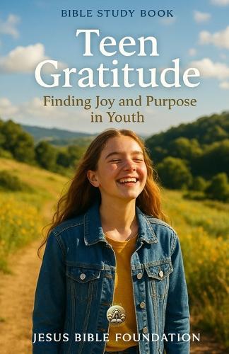 Bible Study Book for Youth Teen Gratitude: Finding Joy and Purpose in Youth