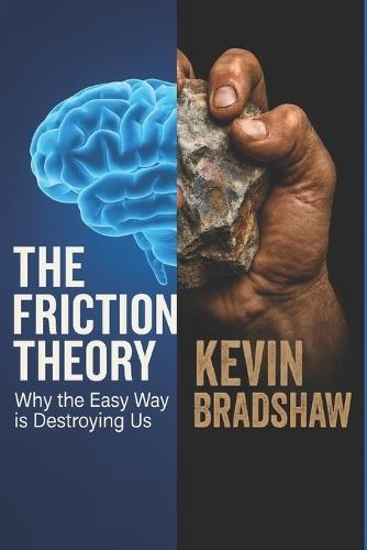The Friction Theory: Why The Easy Way Is Destroying Us