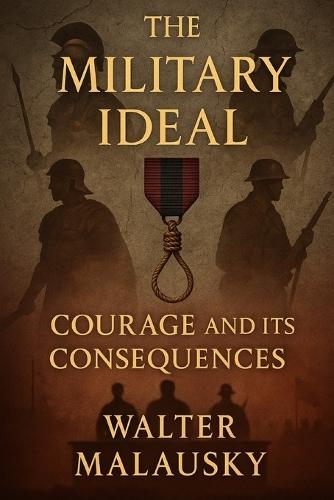 The Military Ideal: Courage and Its Consequences