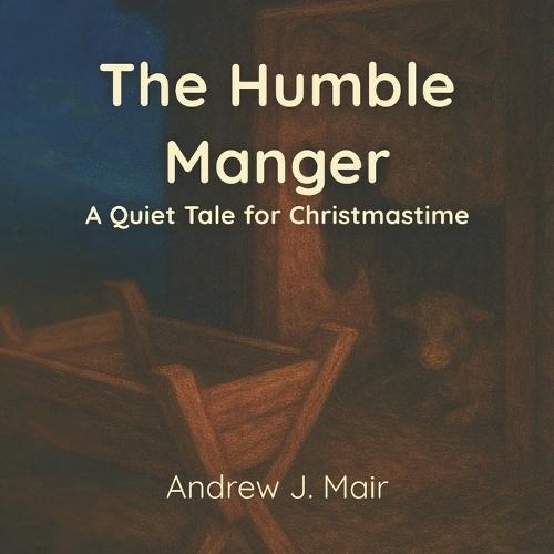 The Humble Manger: A Quiet Tale for Christmastime