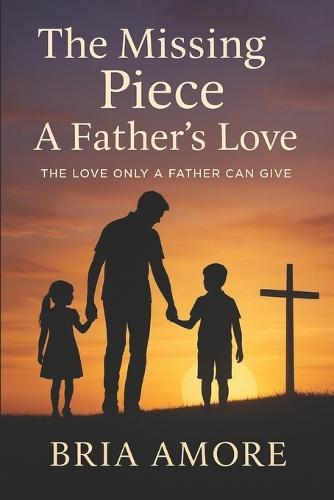 The Missing Piece: The Love only a Father can give