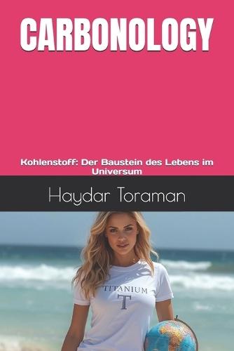 Carbonology: Kohlenstoff: Der Baustein des Lebens im Universum