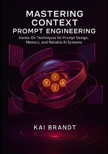 Mastering Context Prompt Engineering: Hands-On Techniques for Prompt Design, Memory, and Reliable AI Systems.