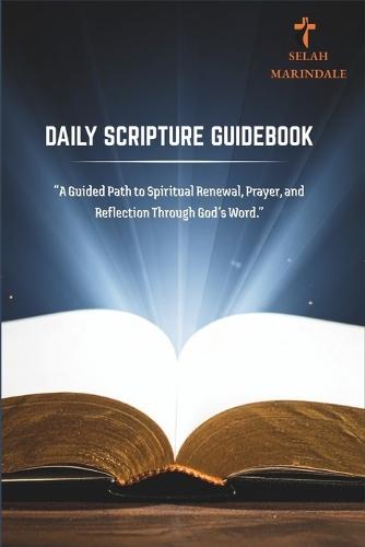 Daily Scripture Guidebook: A Guided Path to Spiritual Renewal, Prayer, and Reflection Through God's Word