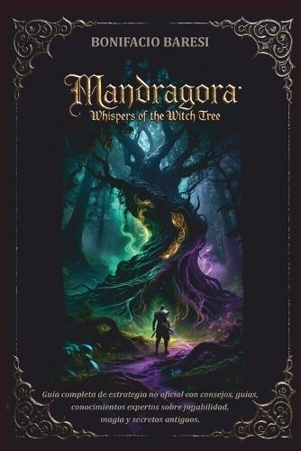 Mandragora Whispers of the Witch Tree Game Guide: Guía completa de estrategia no oficial con consejos, guías, conocimientos expertos sobre jugabilidad, magia y secretos antiguos.