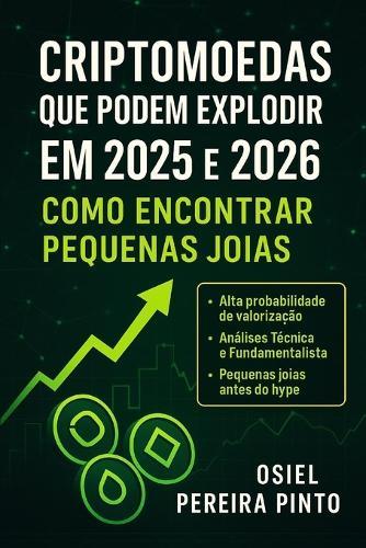 Criptomoedas que Podem Explodir em 2025 e 2026 Como Encontrar Pequenas Joias: Um guia completo para identificar oportunidades antes que se tornem mainstream