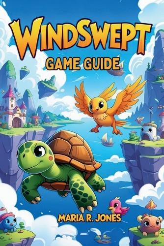 Windswept Game Guide: Expert Strategies for Beginners and Veterans to Navigate, Conquer, and Excel in Every Aspect of the Epic Adventure