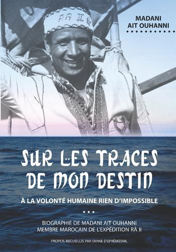 Sur les traces de mon destin: À la volonté humaine rien d'impossible