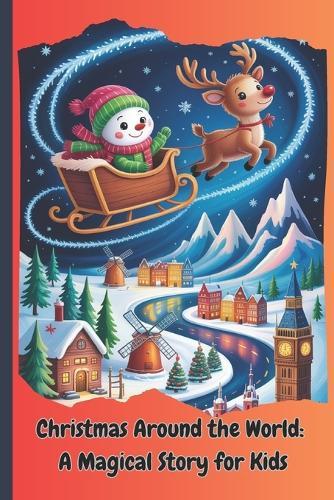 Christmas Around the World: A Magical Story for Kids: Discover Santa's traditions and Christmas wonders across the world