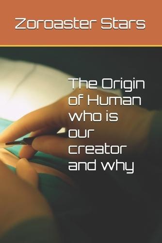The Origin of Human - who is our creator and why