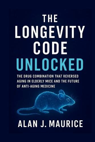 The Longevity Code Unlocked: The Drug Combination That Reversed Aging in Elderly Mice and the Future of Anti-Aging Medicine