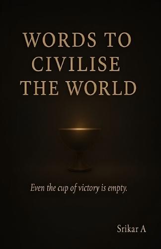 Words to Civilise the World: Because the World Doesn't Change with Noise - It Changes with Understanding
