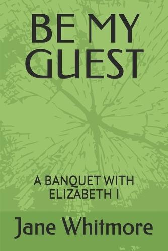Be My Guest: A Banquet with Elizabeth I