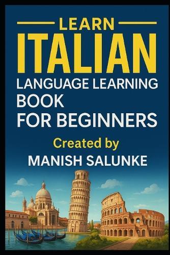 Italian Language Learning Book For Beginners: A Step-by-Step Guide to Speaking, Reading, and Understanding Italian