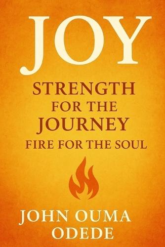 Joy: Strength for the Journey, Fire for the Soul