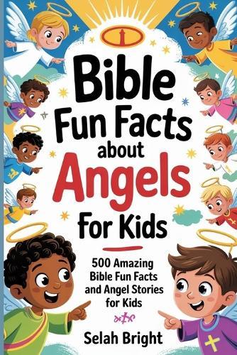 Bible Fun Facts about Angels for Kids: 500 Amazing Bible Fun Facts and Angel Stories for kids