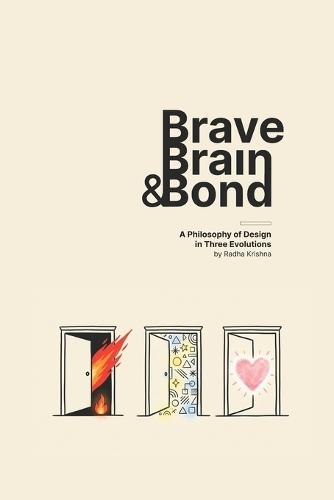 Brave, Brain & Bond: A Philosophy of Design in Three Evolutions