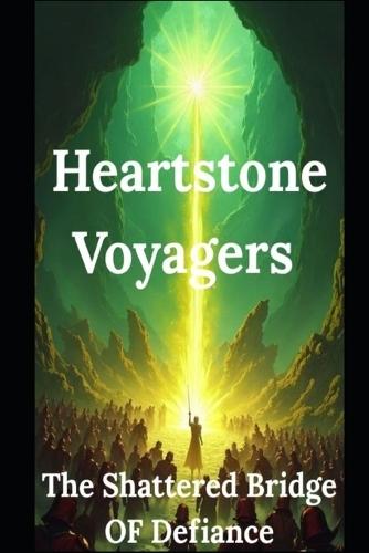 Heartstone Voyagers Book 15: The Shattered Bridge of Defiance: When Science Meets Magic, Found-Family, Living Starship, AI Empire, Fantasy, Space Opera, Saga