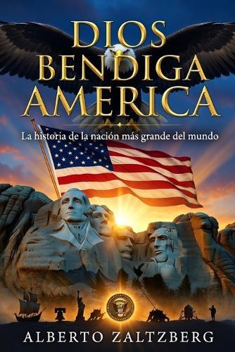 Dios bendiga a America: La historia de la nación más grande del mundo