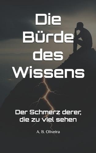 Die Bürde des Wissens: Der Schmerz derer, die zu viel sehen