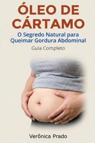 Óleo de Cártamo: O Segredo Natural para Queimar Gordura Abdominal Guia Completo