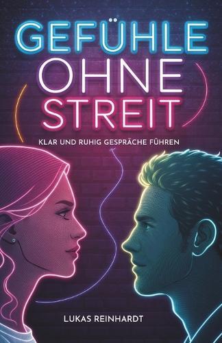 Gefühle Ohne Streit: Klar Und Ruhig Gespräche Führen