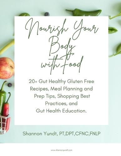 Nourish Your Body with Food: 20+ Gut Healthy Gluten Free Recipes, Meal Planning and Prep Tips, Shopping Best Practices, and Gut Health Education.