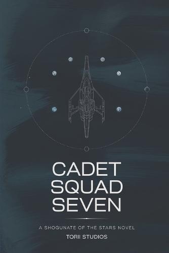 Cadet Squad Seven: A Shogunate of the Stars Novel