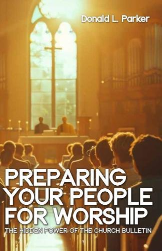 Preparing Your People for Worship: The Hidden Power of the Church Bulletin