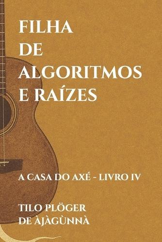 Filha de Algoritmos E Raízes: A Casa Do Axé - Livro IV